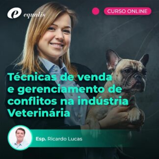 Técnicas de venda e gerenciamento de conflitos na indústria Veterinária
